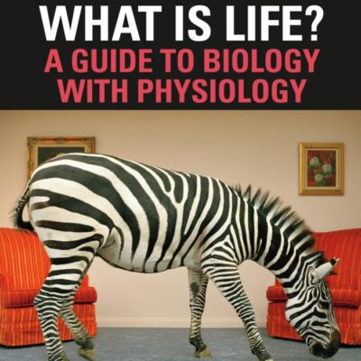 WHAT IS LIFE? A GUIDE TO BIOLOGY WITH PHYSIOLOGY (FIFTH EDITION)