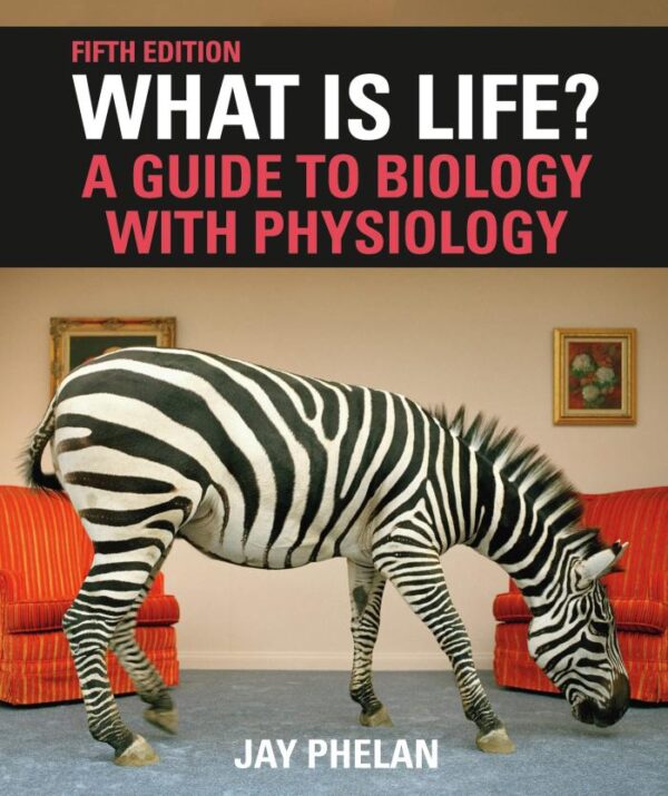 WHAT IS LIFE? A GUIDE TO BIOLOGY WITH PHYSIOLOGY (FIFTH EDITION)