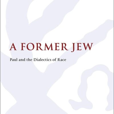 A Former Jew: Paul and the Dialectics of Race (The Library of New Testament Studies)