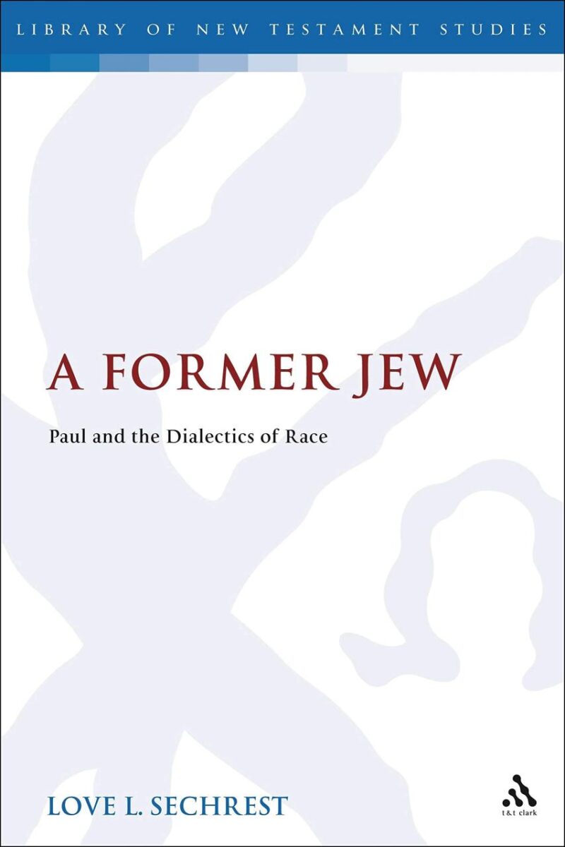 A Former Jew: Paul and the Dialectics of Race (The Library of New Testament Studies)