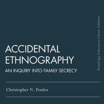 Accidental Etnography: An Inquiry into Family Secrecy (Routledge Education Classic Edition)