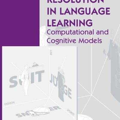 Ambiguity Resolution in Language Learning: Computational and Cognitive Models: Computational and Cognitive Models Volume 71 (Center for the Study of Language and Information Publication Lecture Notes)