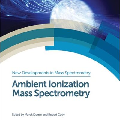 Ambient Ionization Mass Spectrometry: Volume 2 (New Developments in Mass Spectrometry)