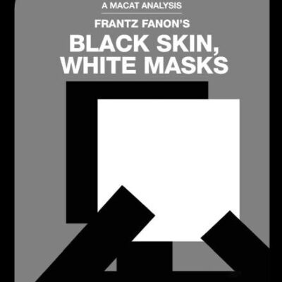 An Analysis of Frantz Fanon's: Black Skin White Masks (The Macat Library)