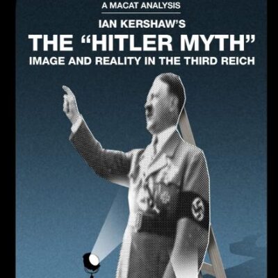 An Analysis of Ian Kershaw's The"Hitler Myth": Image and Reality in the Third Reich