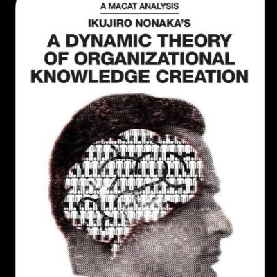 An Analysis of Ikujiro Nonaka's: A Dynamic Theory of Oraganizational Knowledge Creation