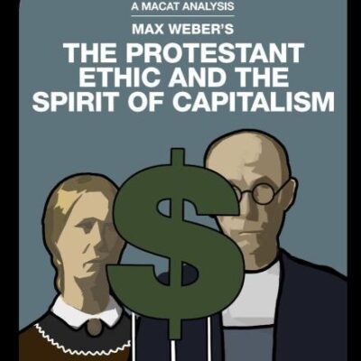 An Analysis of Max Weber's: The Protestant Ethic and the Spirit of Capitalism
