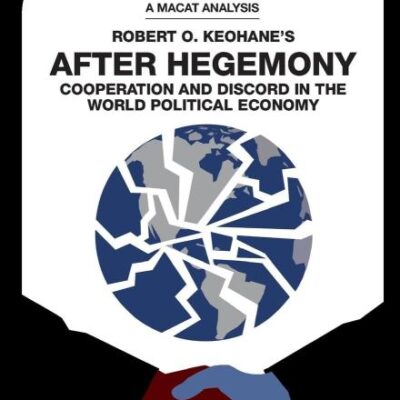 An Analysis of Roberrt O. Keohane's: After Hegemony (The Macat Library)