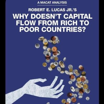 An Analysis of Robert E. Lucas Jr.'s: Why Doesn't Capital Flow from Rich to Poor Countries?