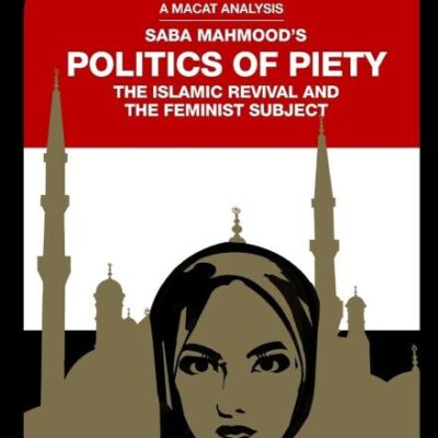 An Analysis of Saba Mahmood's: Politics of Piet: The Islamic Revival and the Feminist Subject