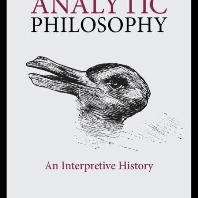 Analytic Philosophy: An Interpretive History