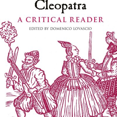 Antony and Cleopatra: A Critical Reader (Arden Early Modern Drama Guides)