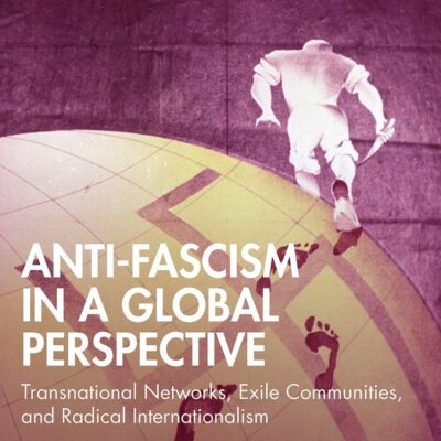 Anti-Fascism in a Global Perspective: Transnational Networks