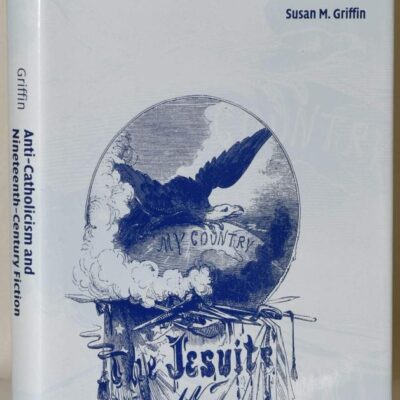 Anti-Catholicism and Nineteenth-Century Fiction: 141 (Cambridge Studies in American Literature and Culture)