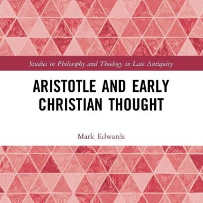 Aristotle and Early Christian Thought (Studies in Philosophy and Theology in Late Antiquity)