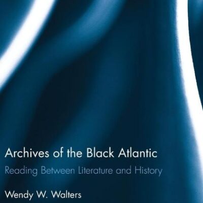 Archives of The Black Atlantic: Reading Between Literature and History