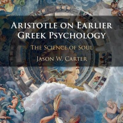 Aristotle on Earlier Greek Psychology: The Science of Soul