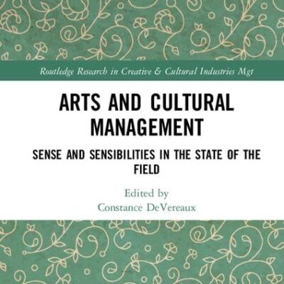 Arts and Cultural Management: Sense and Sensibilities in the State of the Field (Routledge Research in the Creative and Cultural Industries)