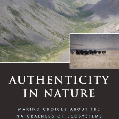 Authenticity in Nature: Making Choices about the Naturalness of Ecosystems