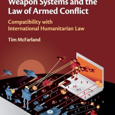 Autonomous Weapon Systems and the Law of Armed Conflict: Compatibility with International Humanitarian Law