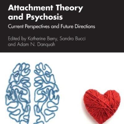 Attachment Theory and Psychosis: Current Perspectives and Future Directions (The International Society for Psychological and Social Approaches to Psychosis Book Series)