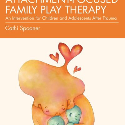 Attachment-Focused Family Play Therapy: An Intervention for Children and Adolescents After Trauma