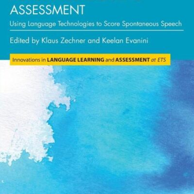 Automated Speaking Assessment: Using Language Technologies to Score Spontaneous Speech (Innovations in Language Learning and Assessment at ETS)