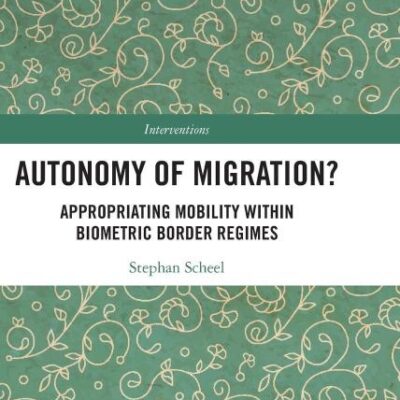 Autonomoy of Migration: Appropriating Mobility within Biometric Border Regimes (Interventions)