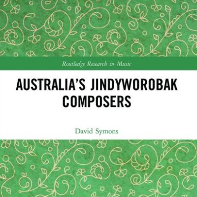 Australia's Jindyworobak Composers (Routledge Research in Music)