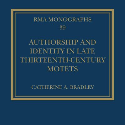 Authorship and Identity in Late Thirteenth-Century Motets (Royal Musical Association Monographs)