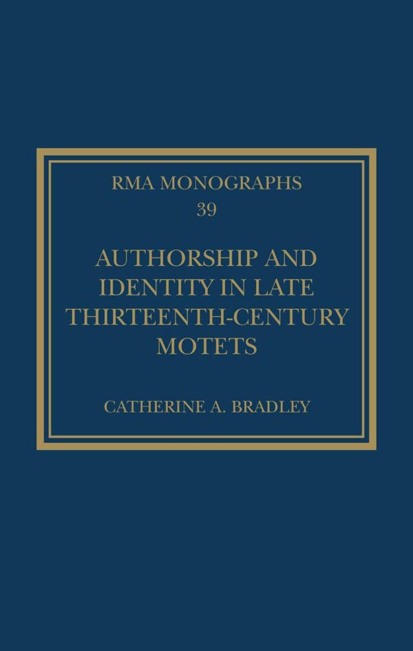 Authorship and Identity in Late Thirteenth-Century Motets (Royal Musical Association Monographs)
