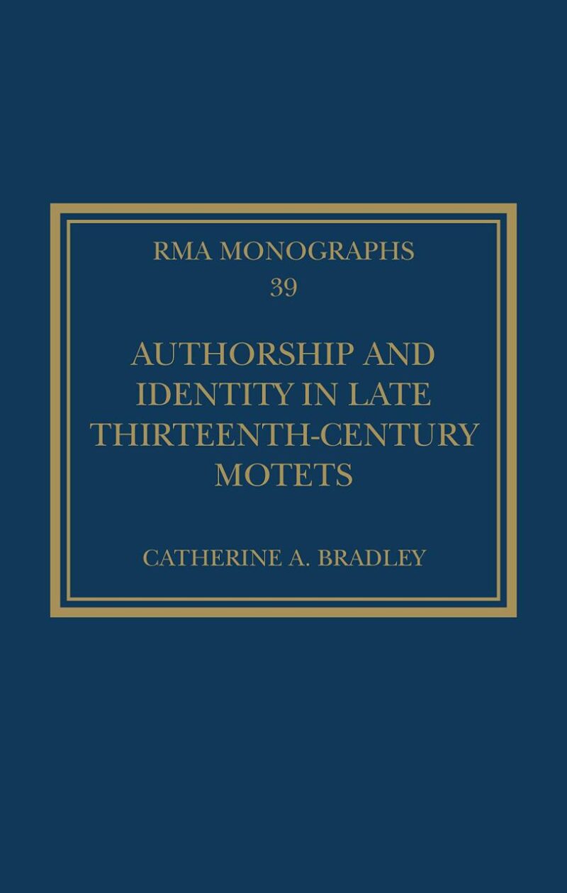 Authorship and Identity in Late Thirteenth-Century Motets (Royal Musical Association Monographs)