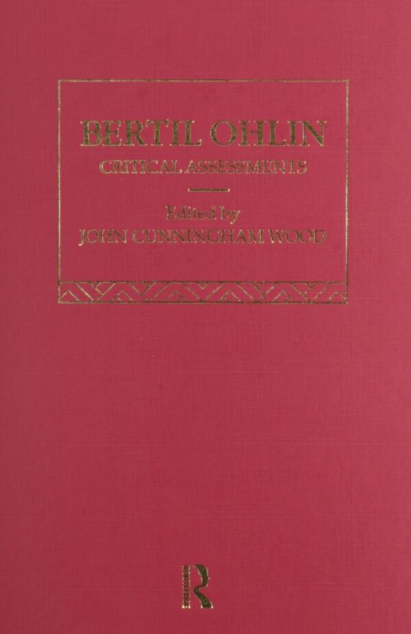 Bertil Ohlin: Critical Assessments (4 Vols. Set) (Critical Assessments of Leading Economists)