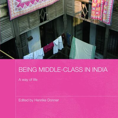 Being Middle-class in India: A Way of Life (Routledge Contemporary South Asia Series)