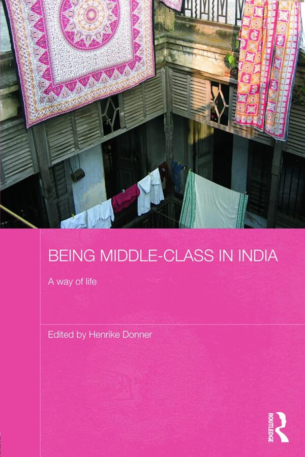 Being Middle-class in India: A Way of Life (Routledge Contemporary South Asia Series)