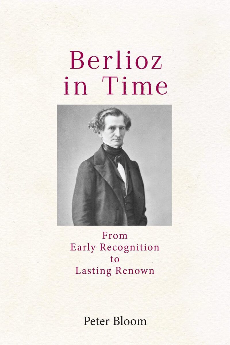 Berlioz in Time: From Early Recognition to Lasting Renown