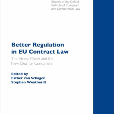 Better Regulation in EU Contract Law: The Fitness Check and the New Deal for Consumers (Studies of the Oxford Institute of European and Comparative Law)