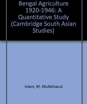Bengal Agriculture 1920-1946: A Quantitative Study: 022 (Cambridge South Asian Studies)
