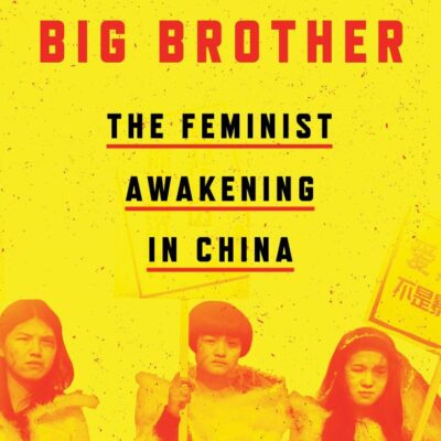 Betraying Big Brother: The Feminist Awakening in China