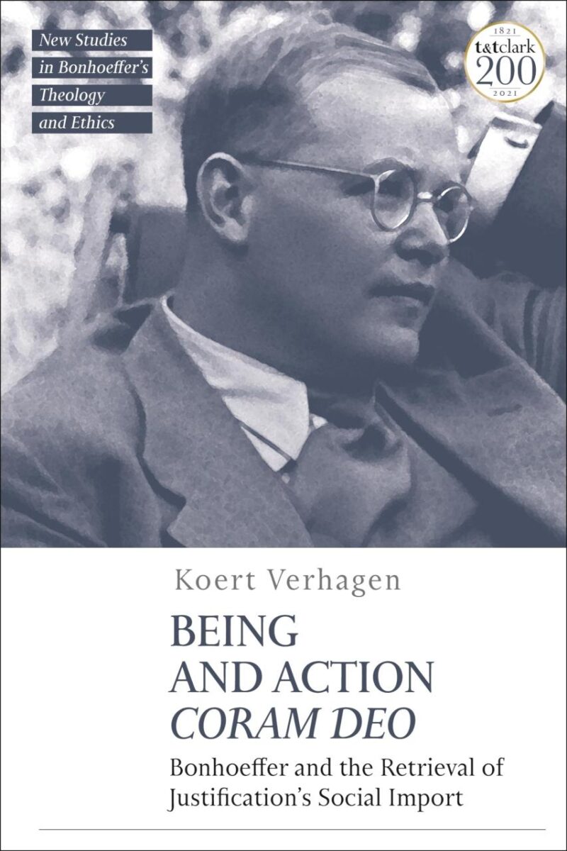 Being and Action Coram Deo: Bonhoeffer and the Retrieval of Justification's Social Import (T&T Clark New Studies in Bonhoeffer's Theology and Ethics)
