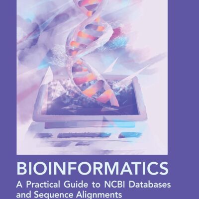 BIOINFORMATICS A PRACTICAL GUIDE TO NCBI DATABASES AND SEQUENCE ALIGNMENTS (Chapman & Hall/CRC Computational Biology Series)