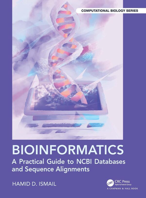 BIOINFORMATICS A PRACTICAL GUIDE TO NCBI DATABASES AND SEQUENCE ALIGNMENTS (Chapman & Hall/CRC Computational Biology Series)
