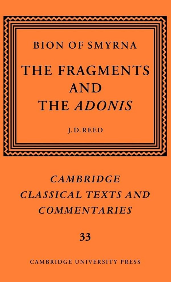 Bion of Smyrna the Fragments and the Adonis-Cambridge Classiccal Texts and Commentaries 33 (Cambridge Classical Texts and Commentaries)