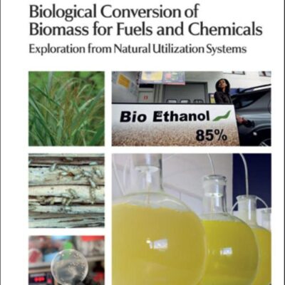 BIOLOGICAL CONVERSION OF BIOMASS FOR FUELS AND CHEMICALS: EXPLORATIONS FROM NATURAL UTILIZATION SYSTEMS: Volume 10 (Energy and Environment Series)