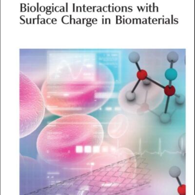 Biological Interactions with Surface Charge in Biomaterials: Volume 21 (Nanoscience & Nanotechnology Series)