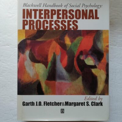 Blackwell Handbook of Social Psychology: Interpersonal Processes (Blackwell Handbooks of Social Psychology)