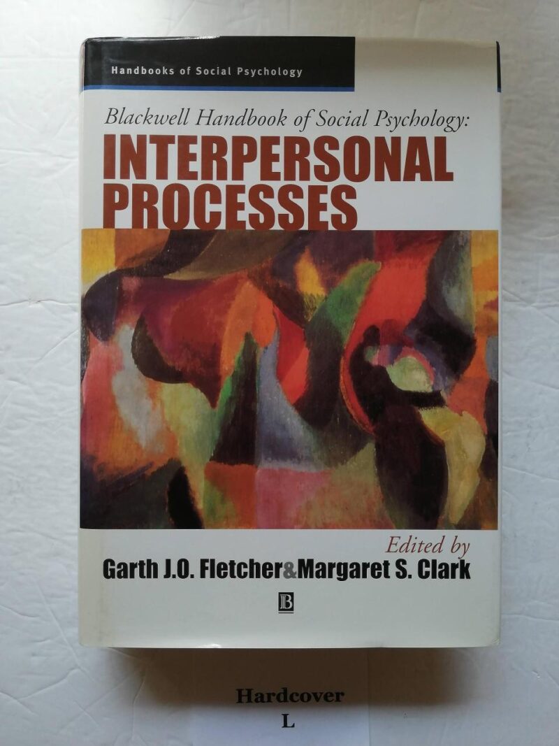 Blackwell Handbook of Social Psychology: Interpersonal Processes (Blackwell Handbooks of Social Psychology)