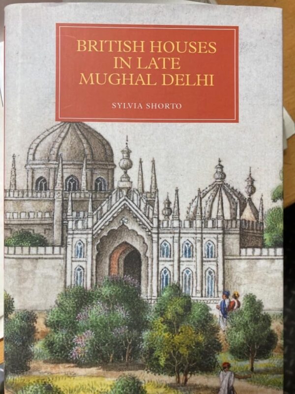 British Houses in Late Mughal Delhi: 15 (Worlds of the East India Company)