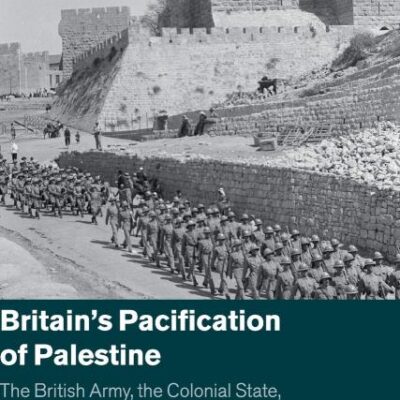 Britain's Pacification of Palestine: The British Army