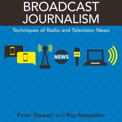 BROADCAST JOURNALISM: Techniques of Radio and Television News
